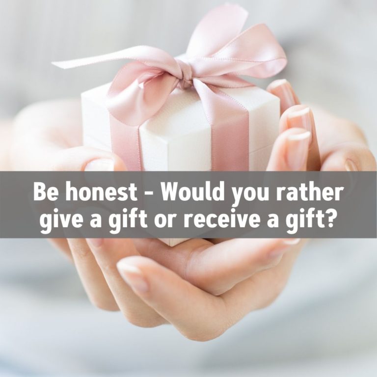 Be honest - Would you rather give a gift or receive a gift?