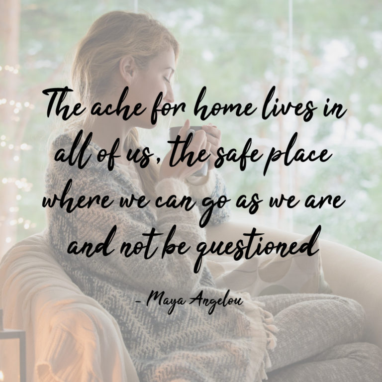 The ache for home lives in all of us, the safe place where we can go as we are and not be questioned.