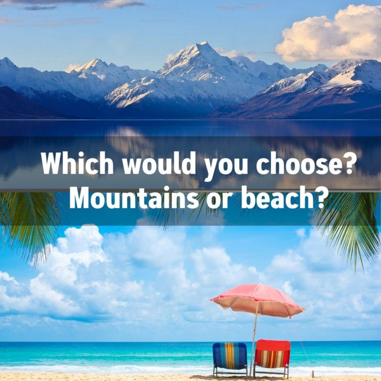 Which would you choose? Mountains or beach?