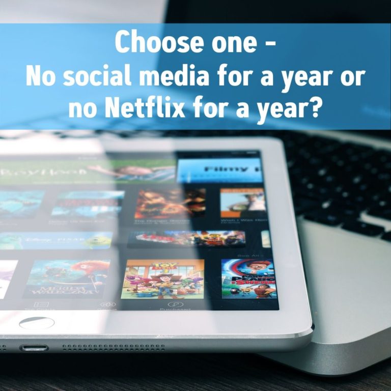 Choose one: No social media for a year or no Netflix for a year?