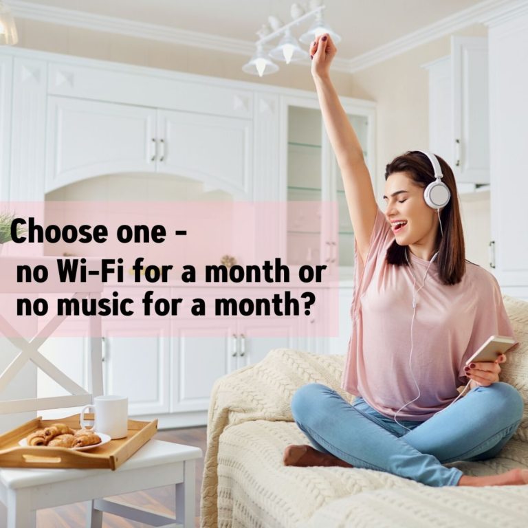 Choose one: No Wi-Fi for a month or no music for a month?