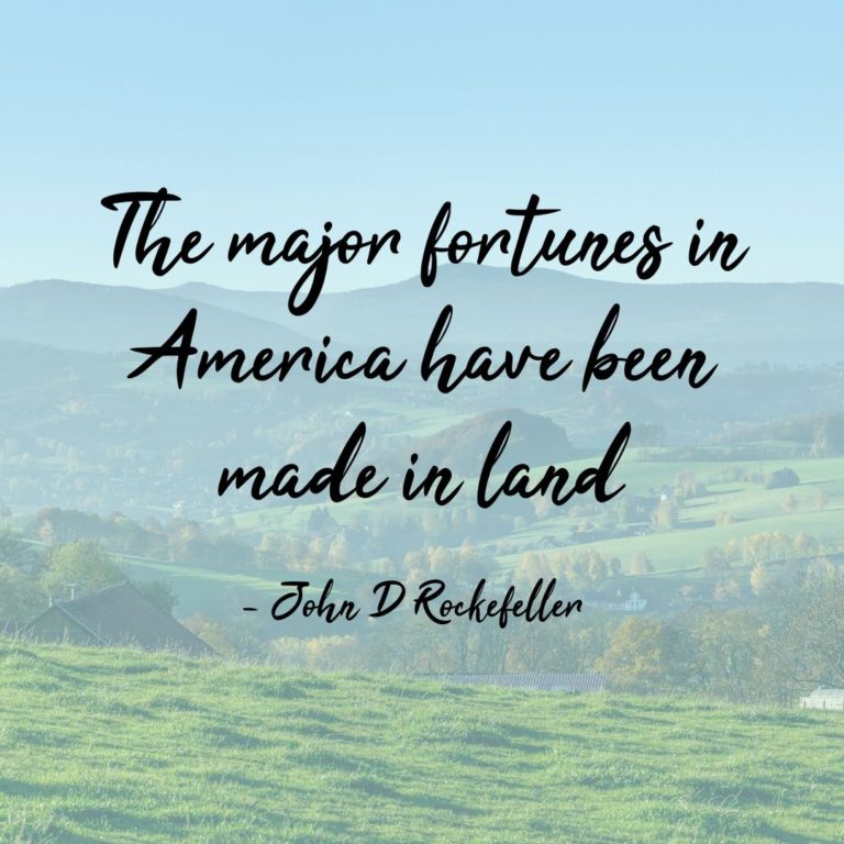 The major fortunes in America have been made in land.