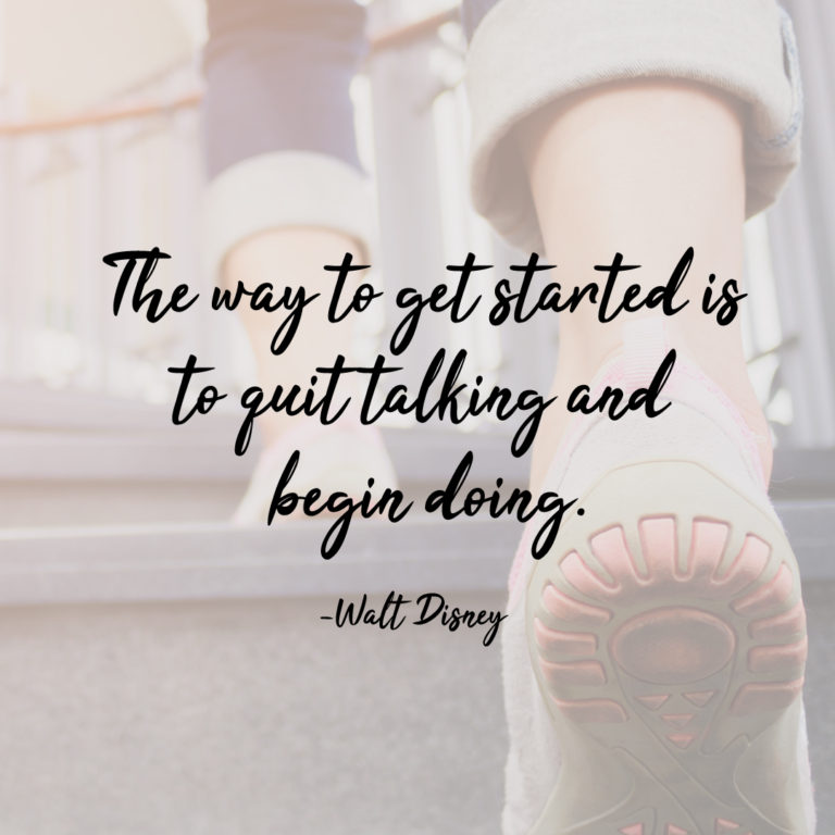 The way to get started is to quit talking and begin doing.
