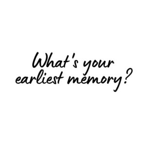 Earliest Memory