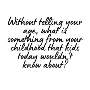 Kids Today Wouldn't Know