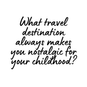 Travel Destination that Makes You Nostalgic