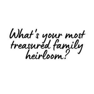 Treasured Family Heirloom
