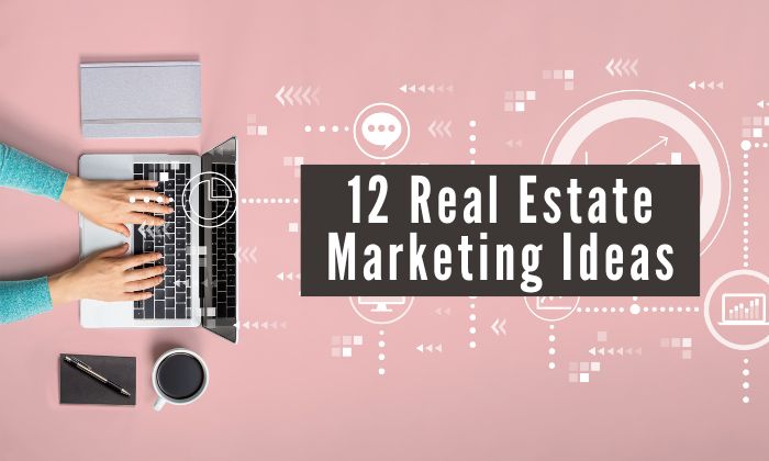 Graphic that says, "12 Real Estate Marketing Ideas"